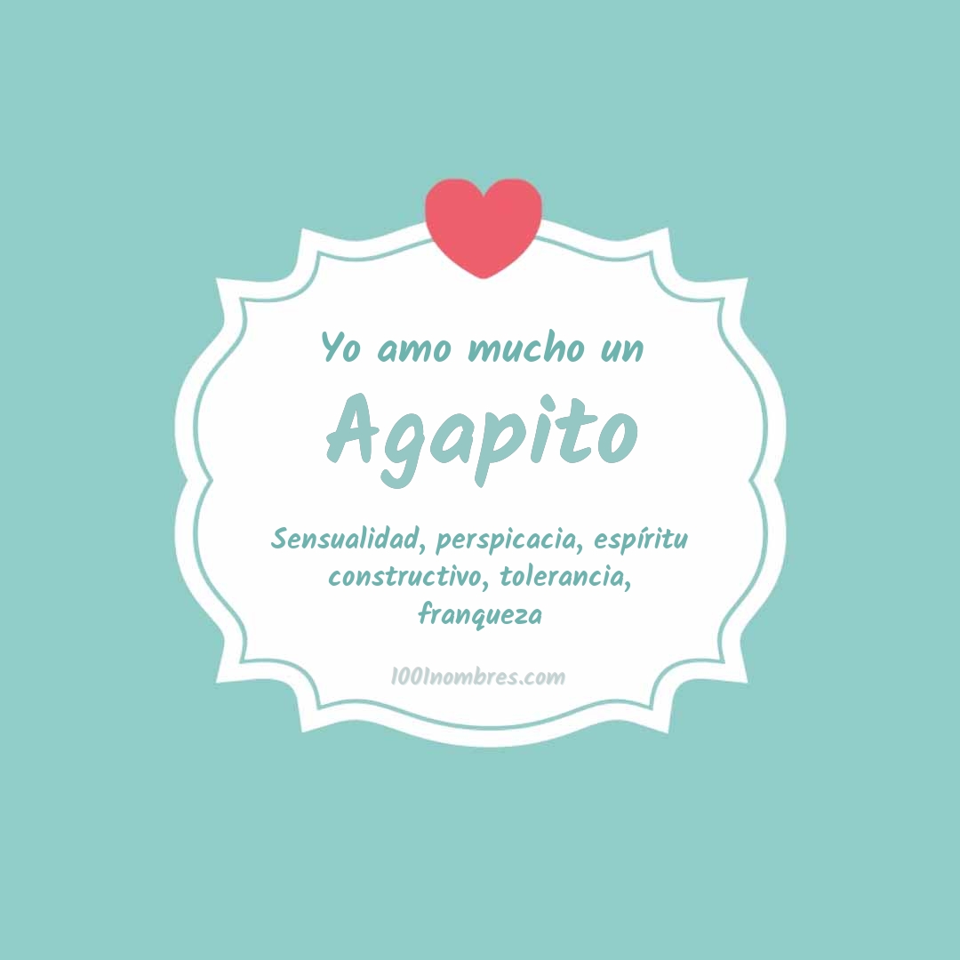 Yo amo mucho Agapito Yo amo mucho Agapito