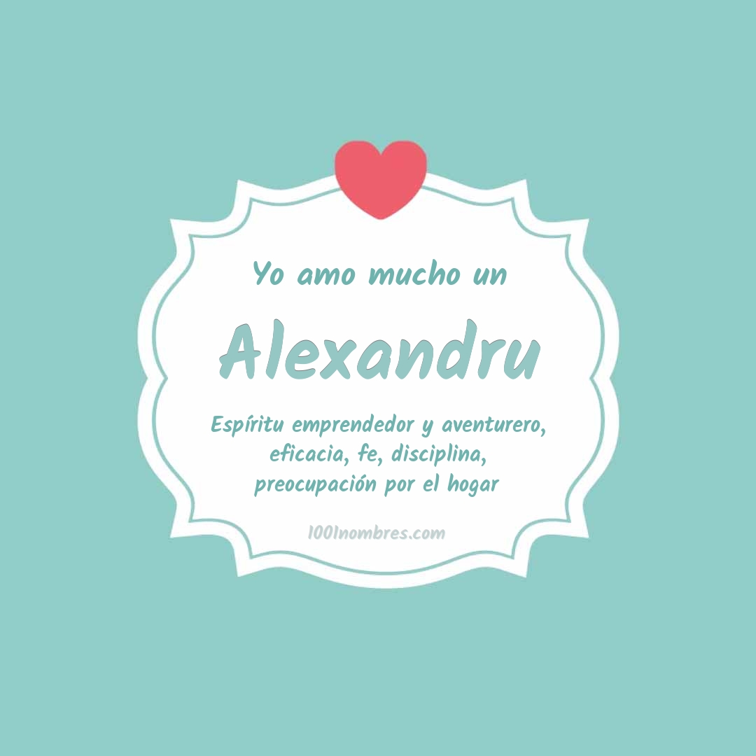 Yo amo mucho Alexandru Yo amo mucho Alexandru