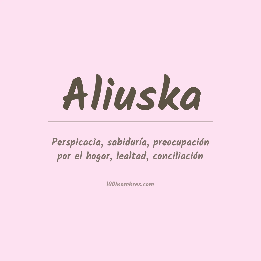Significado del nombre Aliuska Significado del nombre Aliuska