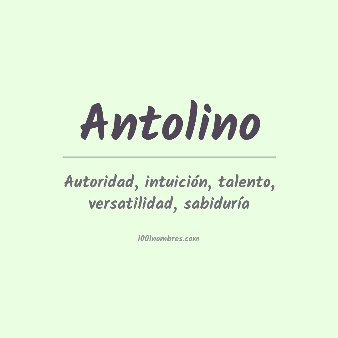Significado del nombre Antolino Significado del nombre Antolino