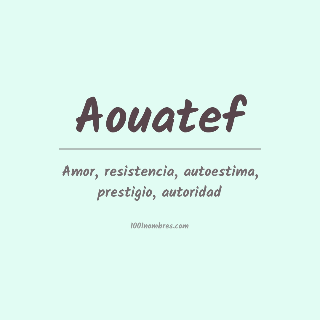 Significado del nombre Aouatef Significado del nombre Aouatef