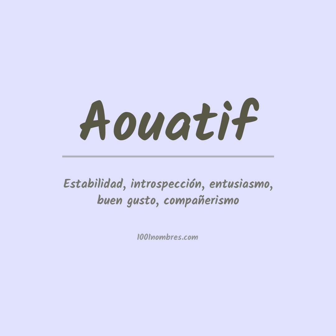 Significado del nombre Aouatif Significado del nombre Aouatif