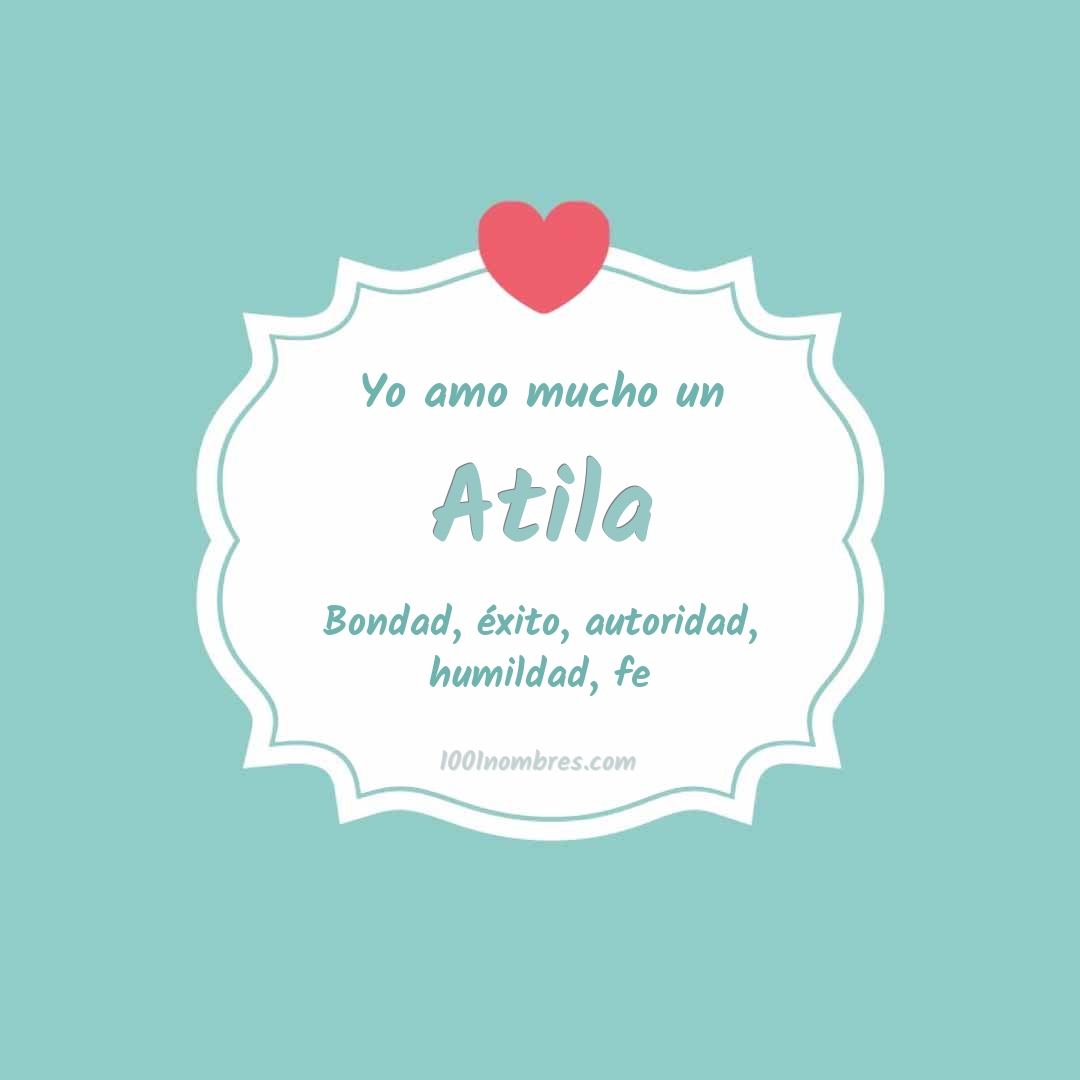 Yo amo mucho Atila