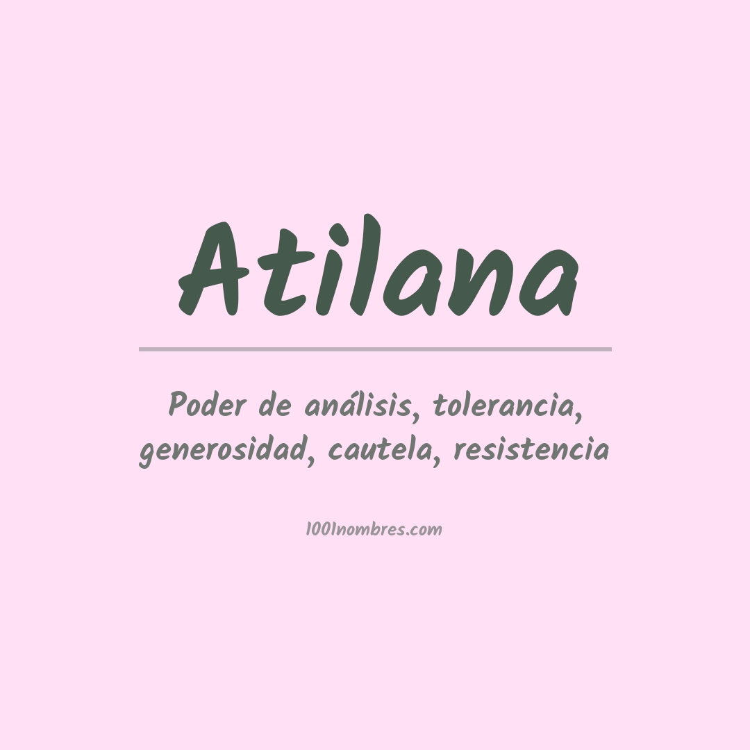 Significado del nombre Atilana