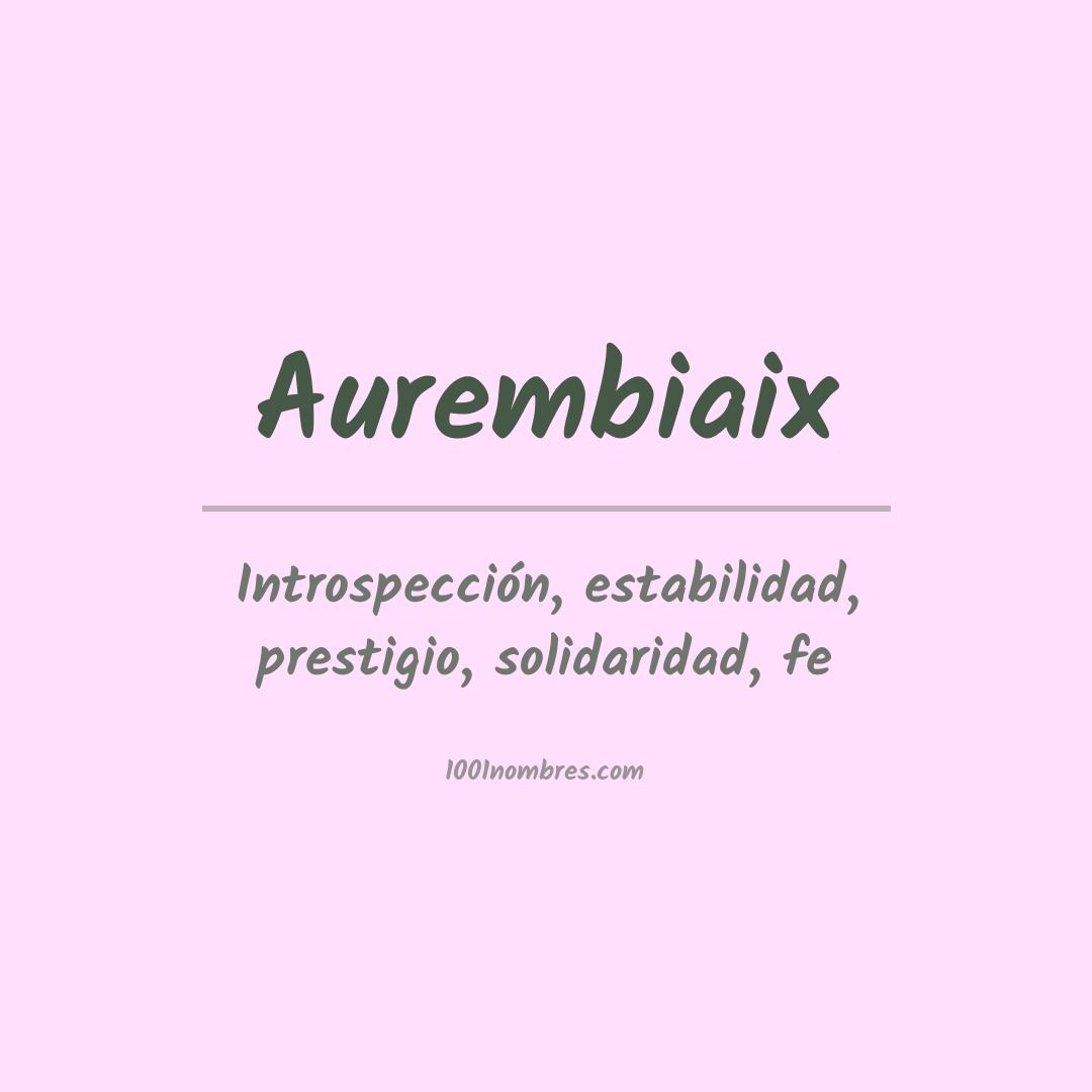 Significado del nombre Aurembiaix Significado del nombre Aurembiaix