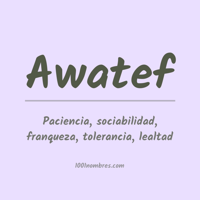 Significado del nombre Awatef Significado del nombre Awatef