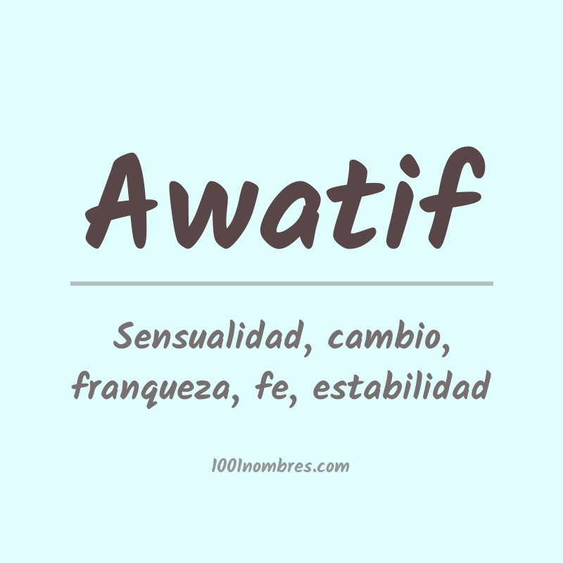 Significado del nombre Awatif Significado del nombre Awatif