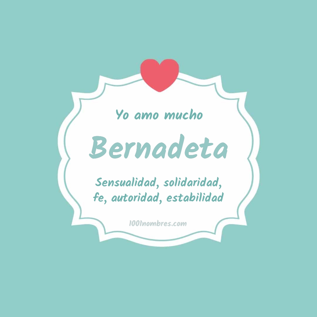 Yo amo mucho Bernadeta
