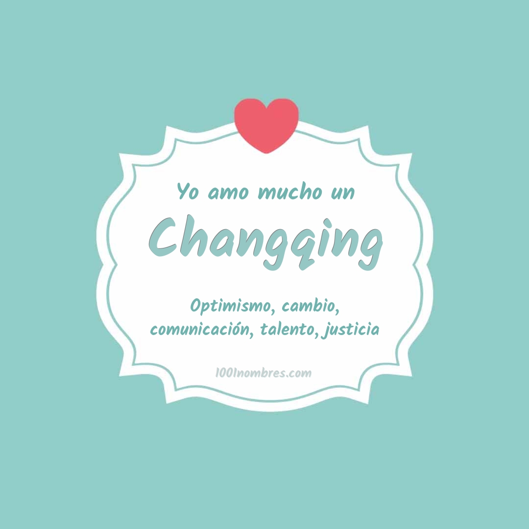 Yo amo mucho Changqing Yo amo mucho Changqing