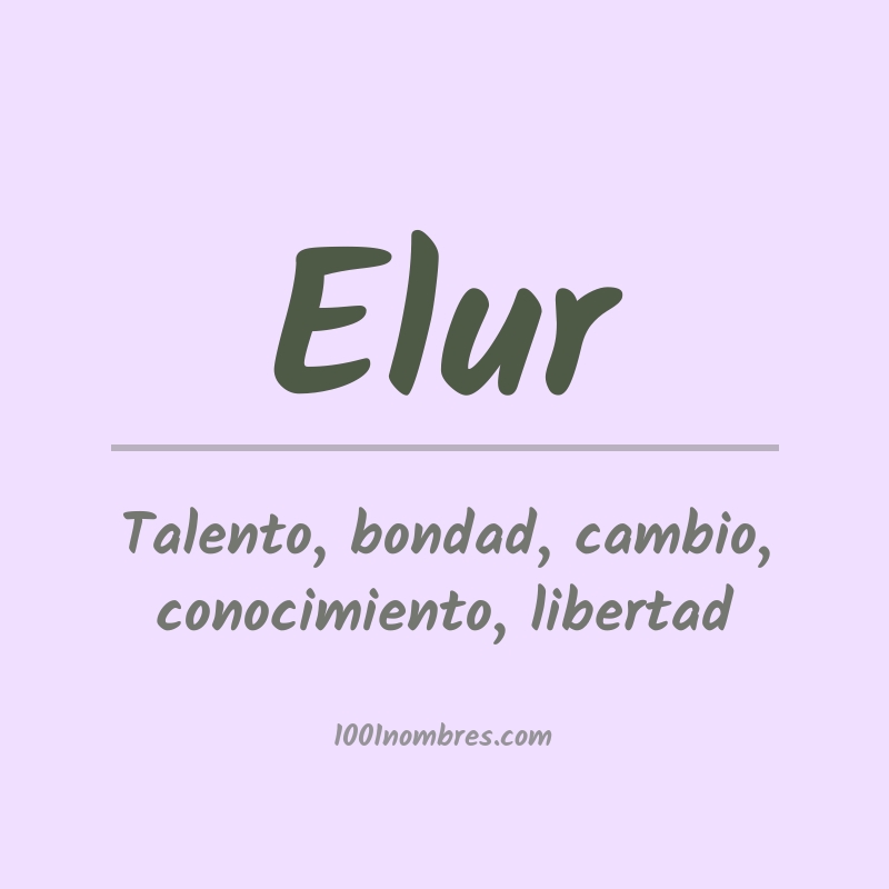 Significado del nombre Elur Significado del nombre Elur