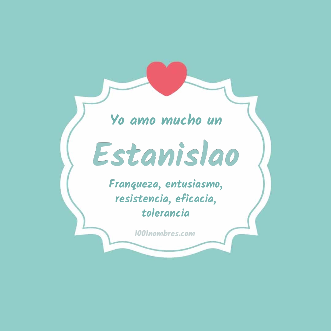 Yo amo mucho Estanislao Yo amo mucho Estanislao
