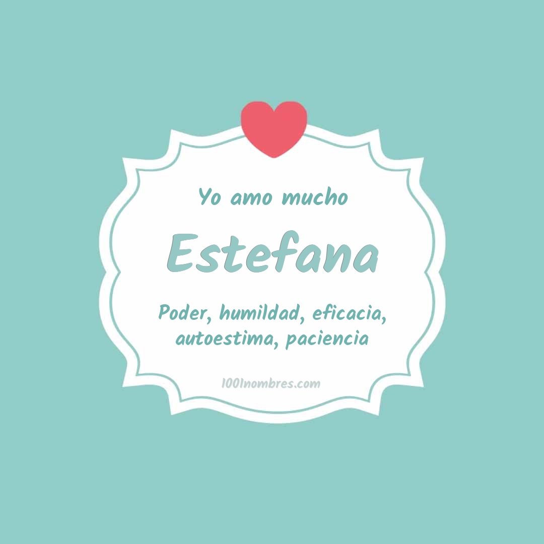 Yo amo mucho Estefana Yo amo mucho Estefana