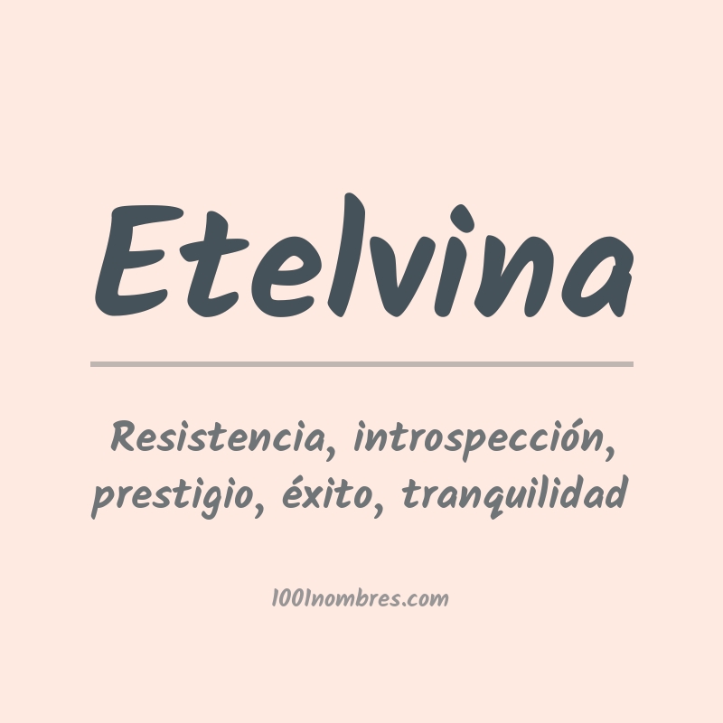 Significado del nombre Etelvina