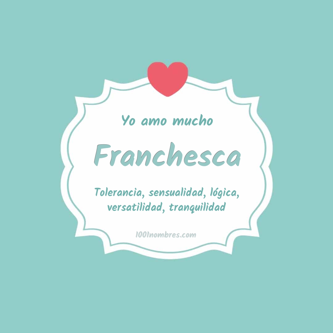 Yo amo mucho Franchesca