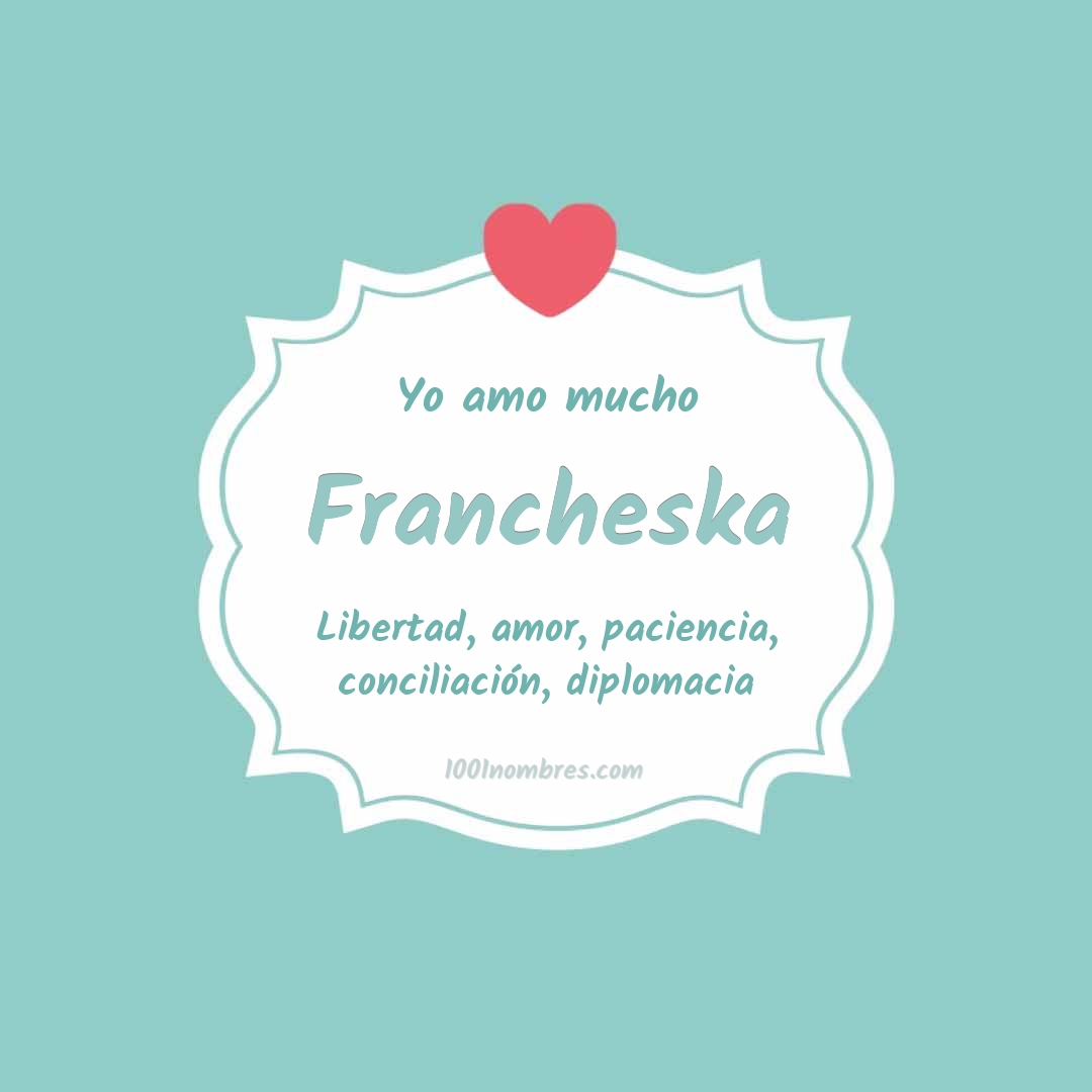 Yo amo mucho Francheska