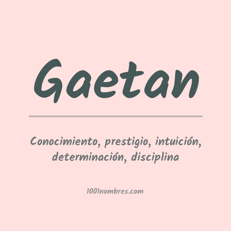 Significado del nombre Gaetan Significado del nombre Gaetan