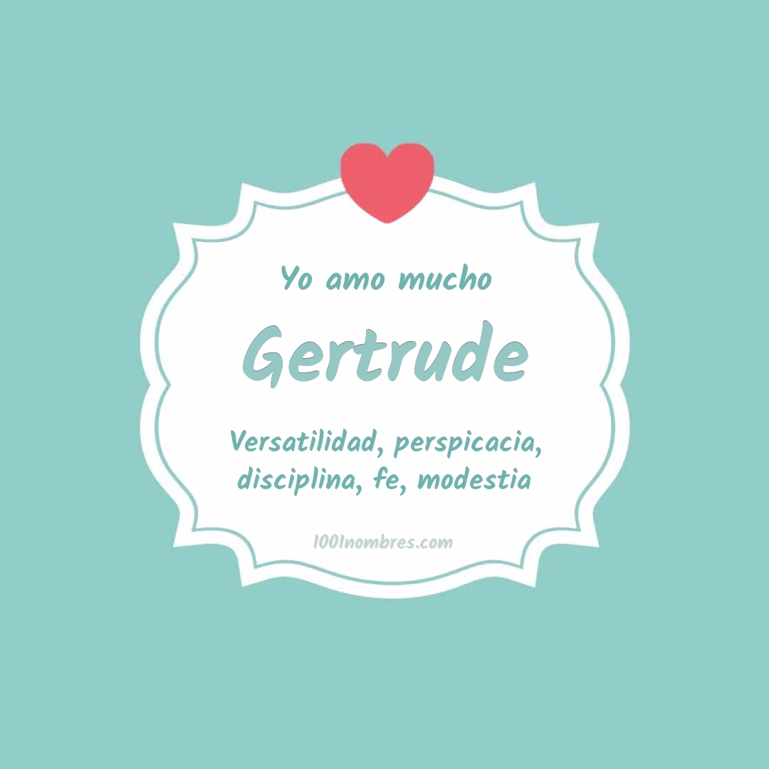 Yo amo mucho Gertrude Yo amo mucho Gertrude