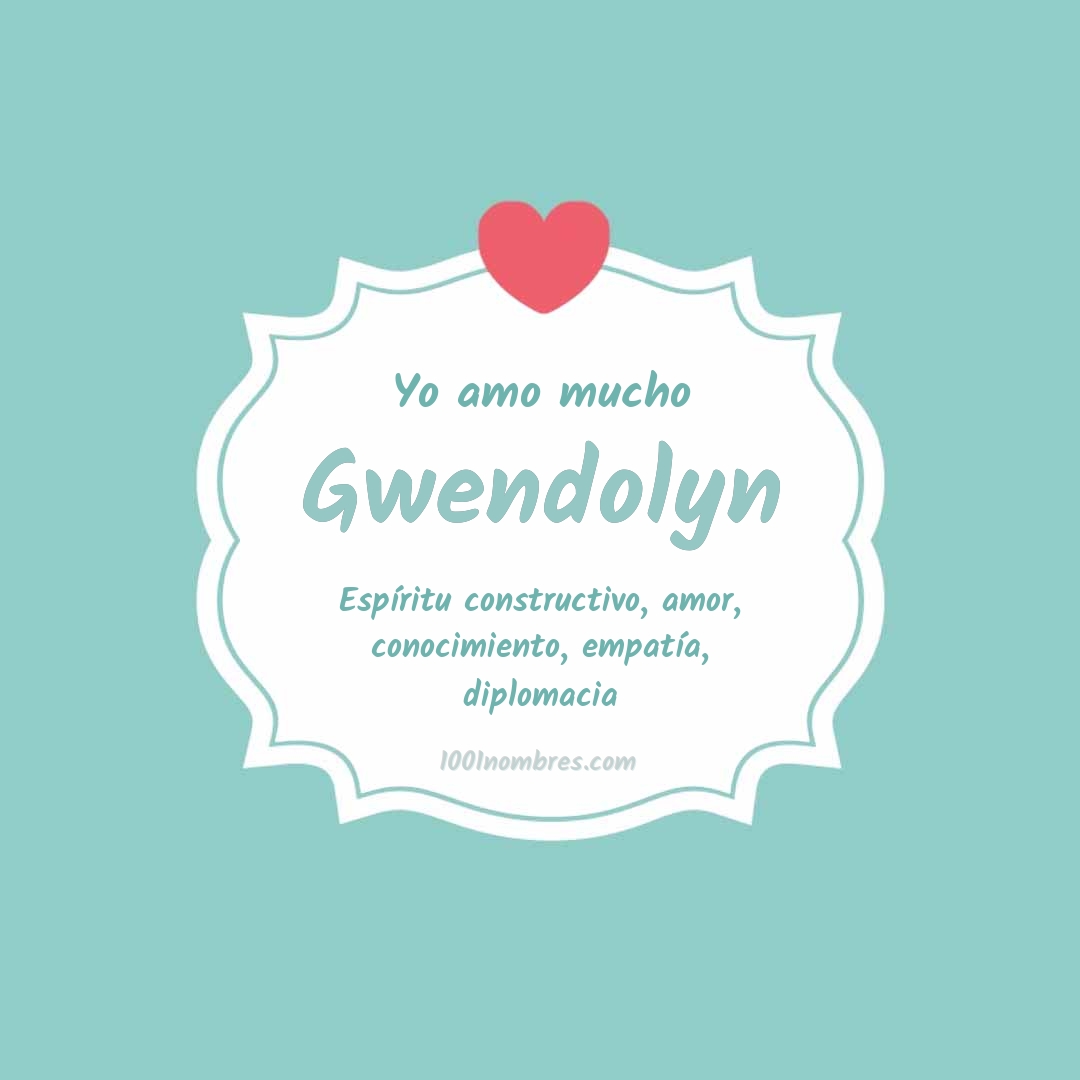 Yo amo mucho Gwendolyn