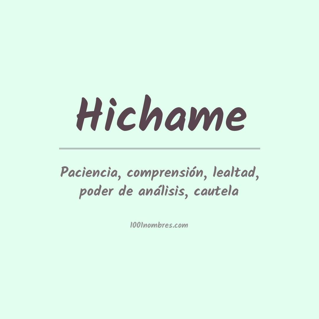 Significado del nombre Hichame Significado del nombre Hichame