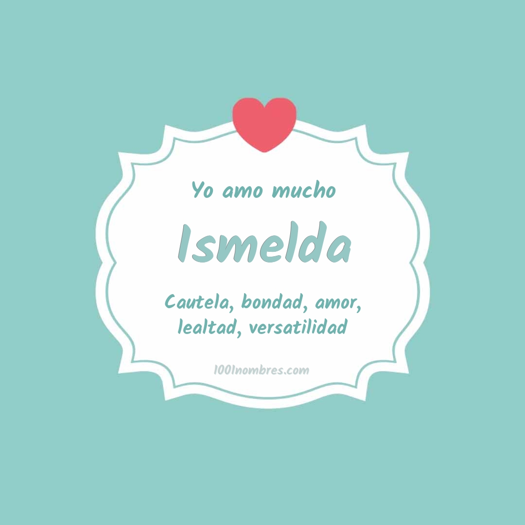 Yo amo mucho Ismelda