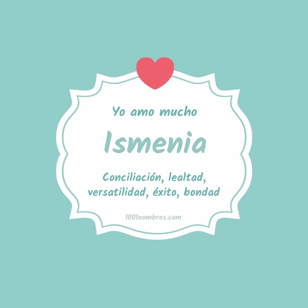 Yo amo mucho Ismenia