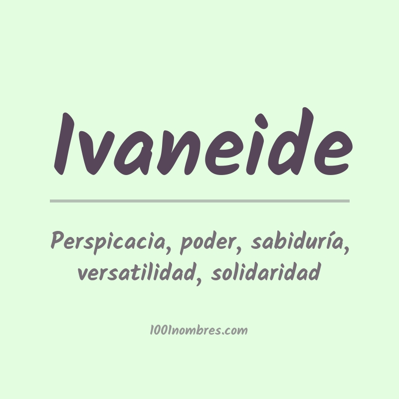 Significado del nombre Ivaneide Significado del nombre Ivaneide