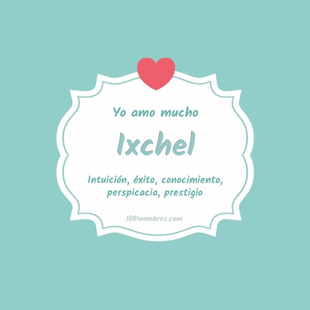 Yo amo mucho Ixchel