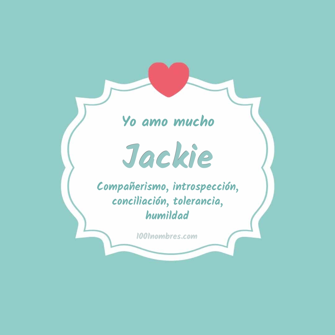 Yo amo mucho Jackie Yo amo mucho Jackie