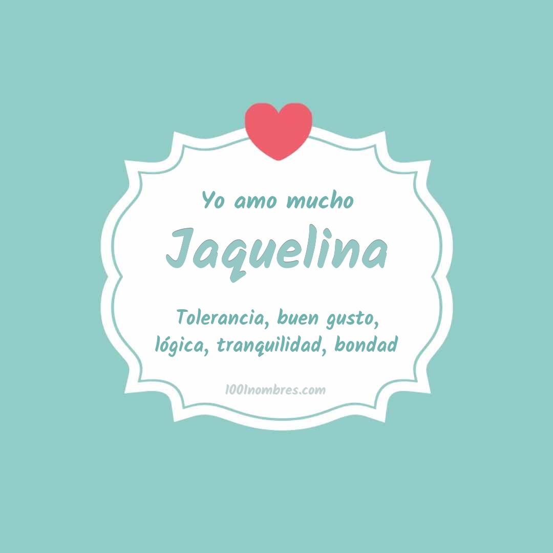 Yo amo mucho Jaquelina