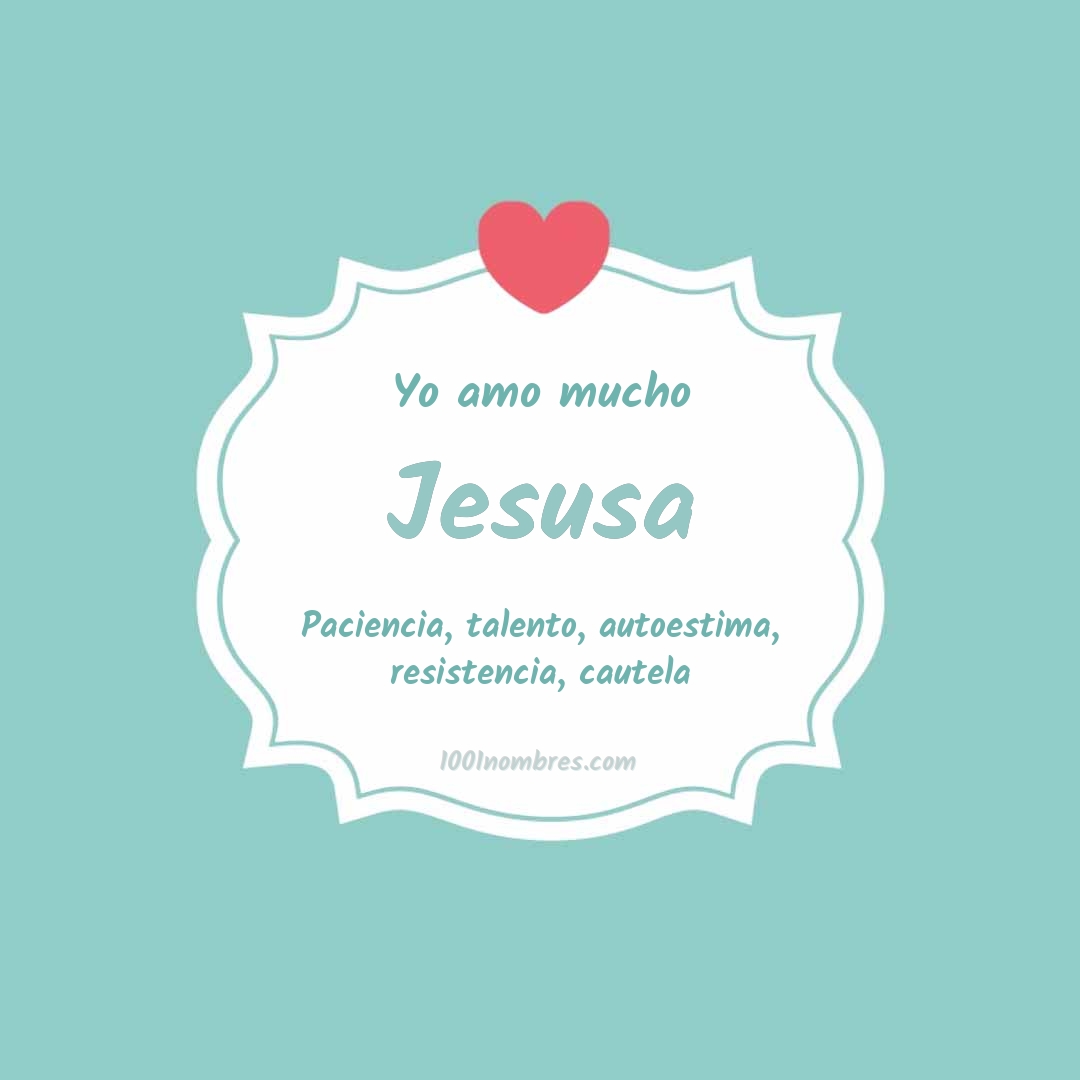 Yo amo mucho Jesusa Yo amo mucho Jesusa
