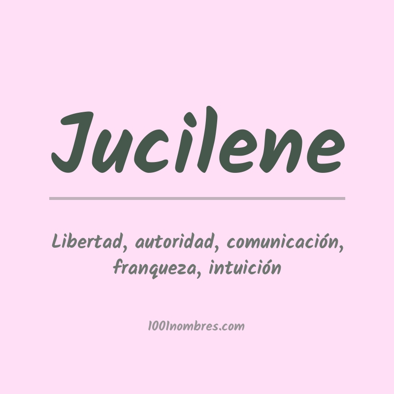 Significado del nombre Jucilene Significado del nombre Jucilene