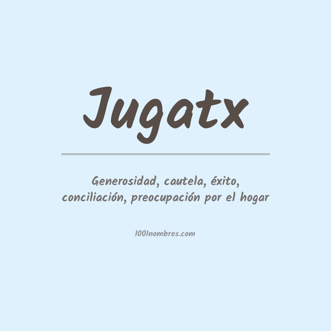 Significado del nombre Jugatx Significado del nombre Jugatx