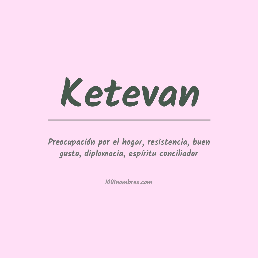 Significado del nombre Ketevan Significado del nombre Ketevan