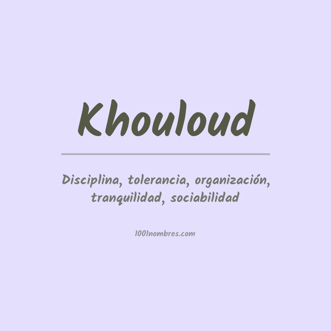 Significado del nombre Khouloud Significado del nombre Khouloud