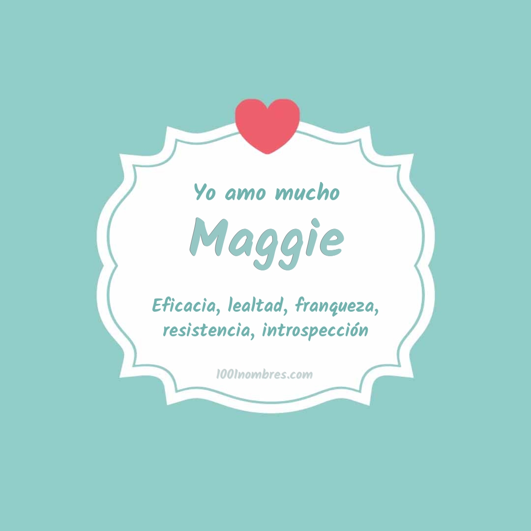 Yo amo mucho Maggie Yo amo mucho Maggie