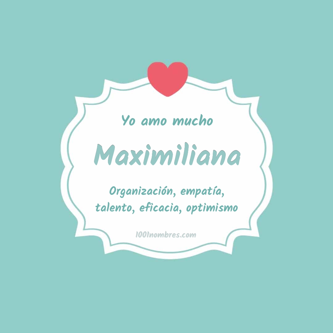 Yo amo mucho Maximiliana