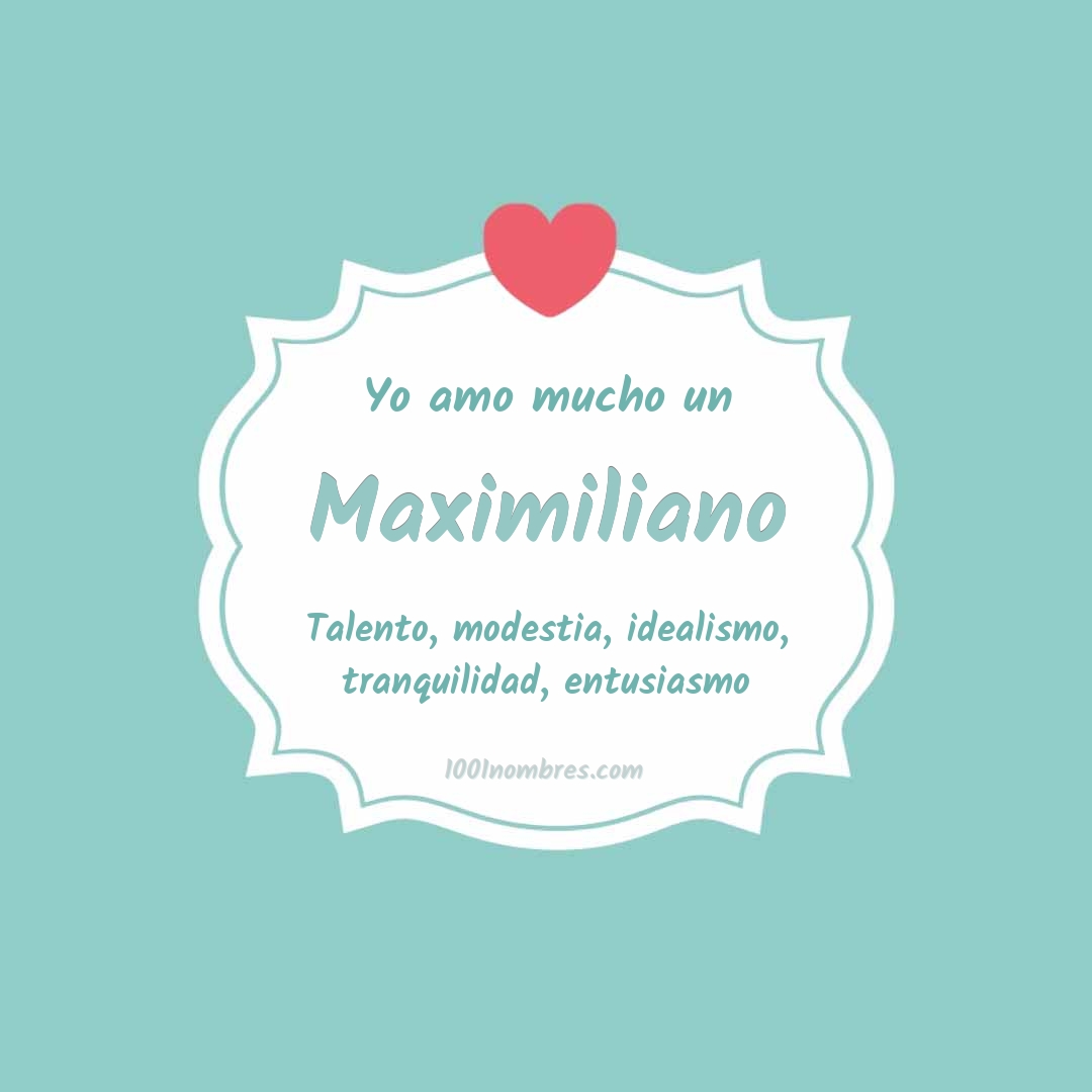 Yo amo mucho Maximiliano