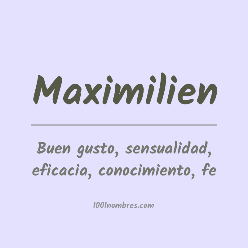 Significado del nombre Maximilien Significado del nombre Maximilien