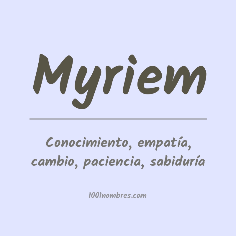 Significado del nombre Myriem Significado del nombre Myriem