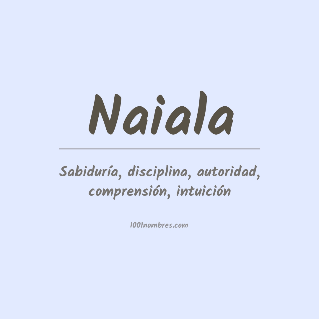 Significado del nombre Naiala Significado del nombre Naiala