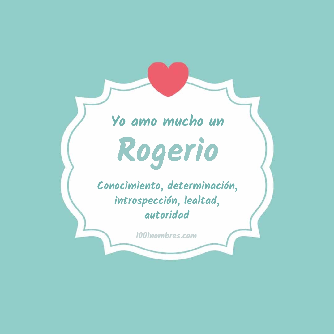 Yo amo mucho Rogerio Yo amo mucho Rogerio