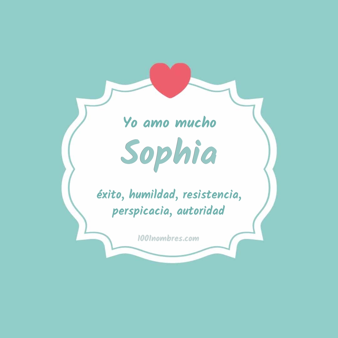 Yo amo mucho Sophia Yo amo mucho Sophia