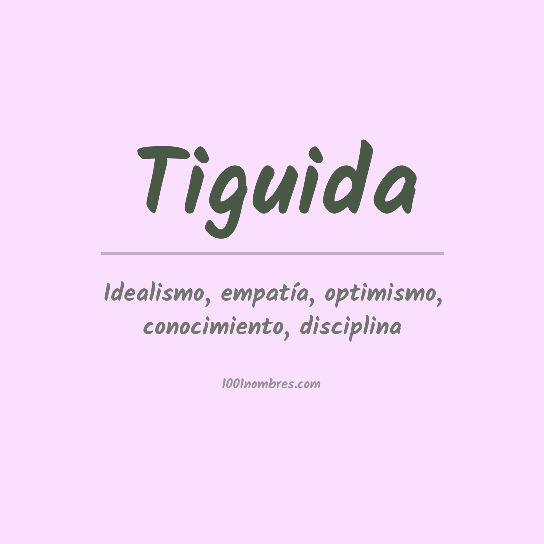 Significado del nombre Tiguida Significado del nombre Tiguida