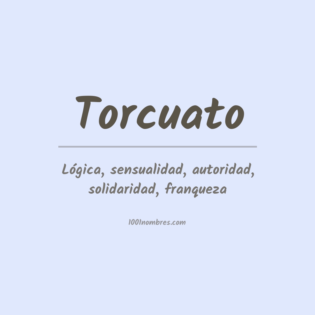Significado del nombre Torcuato Significado del nombre Torcuato
