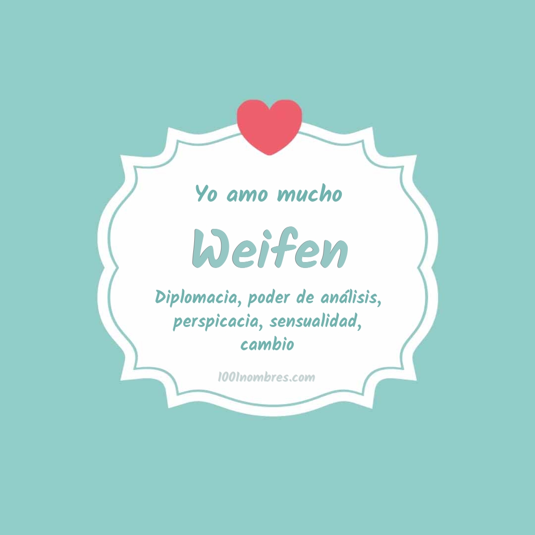 Yo amo mucho Weifen