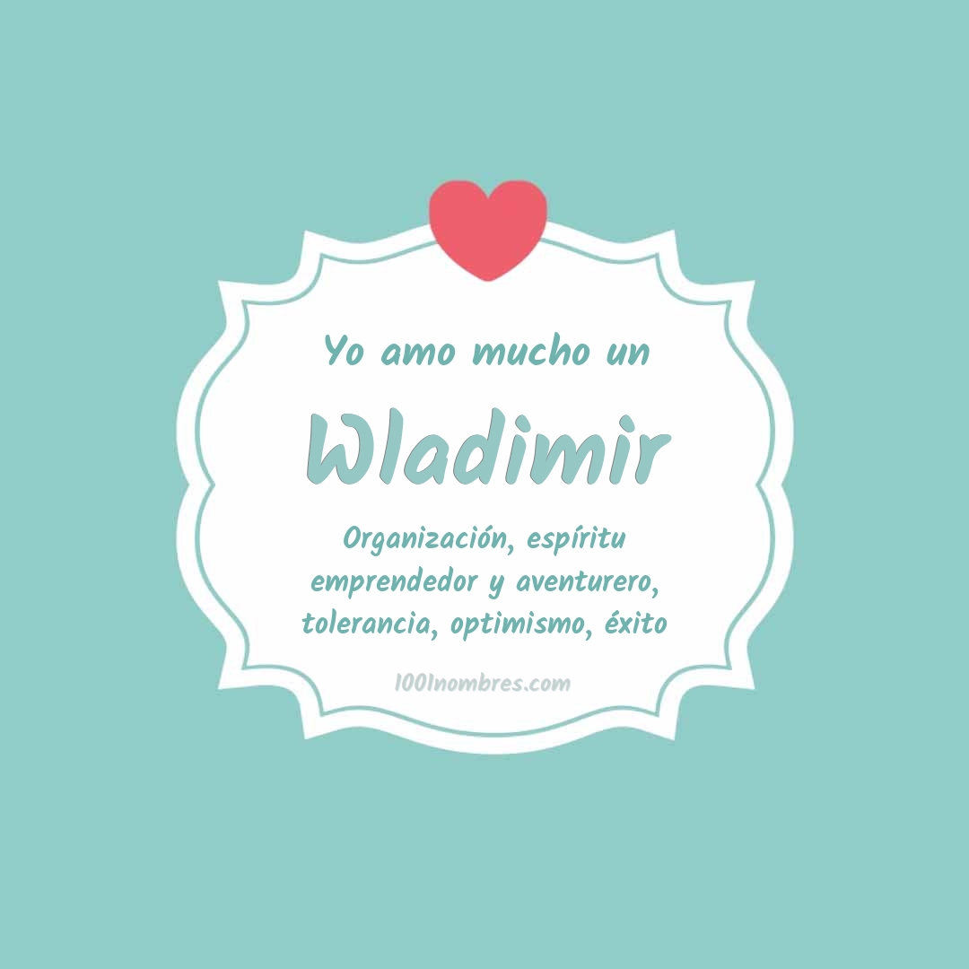 Yo amo mucho Wladimir Yo amo mucho Wladimir