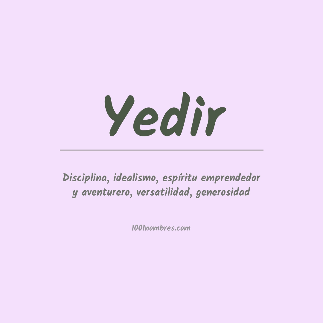 Significado del nombre Yedir Significado del nombre Yedir