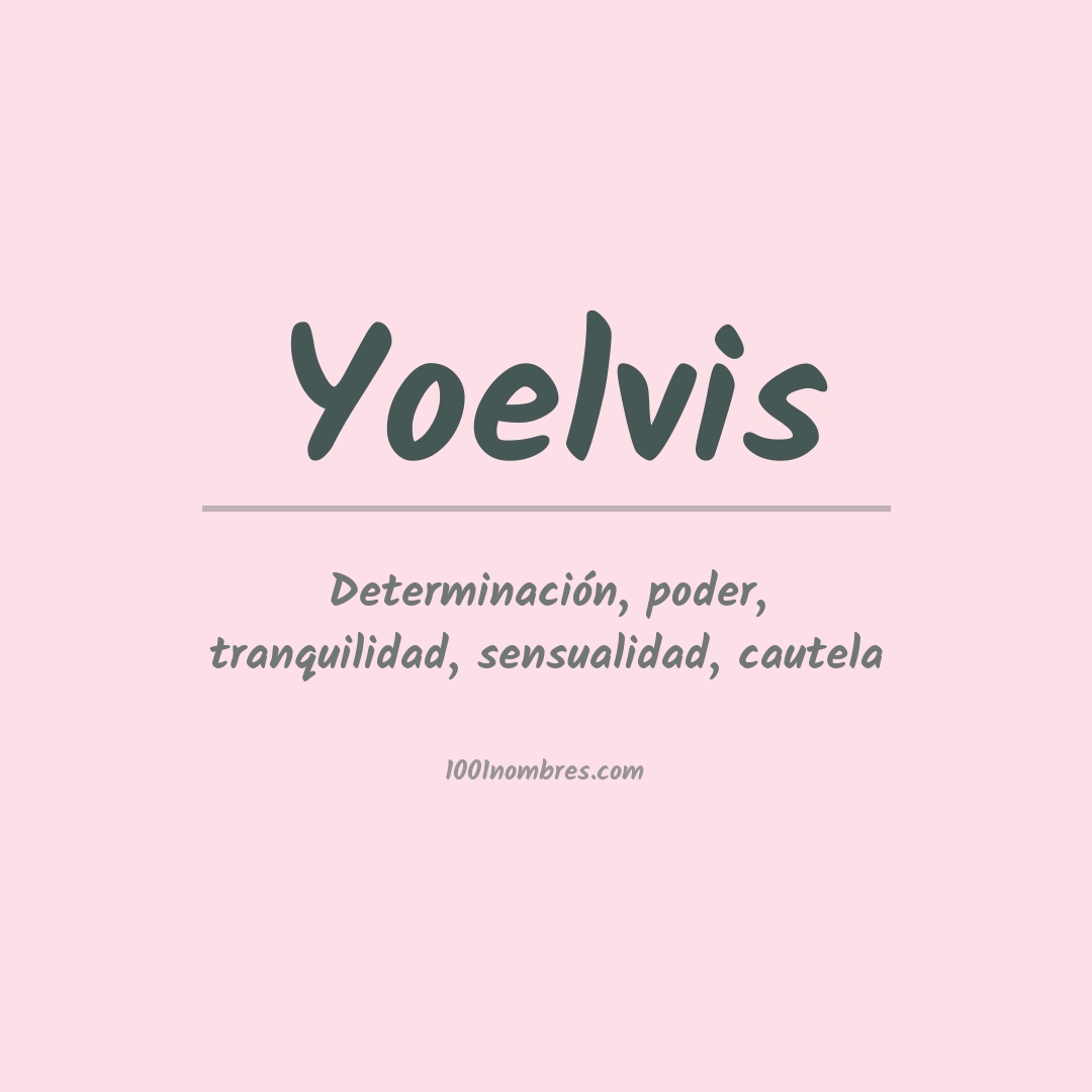 Significado del nombre Yoelvis Significado del nombre Yoelvis