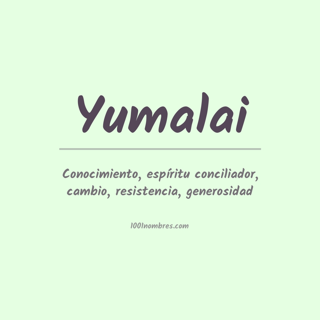 Significado del nombre Yumalai Significado del nombre Yumalai